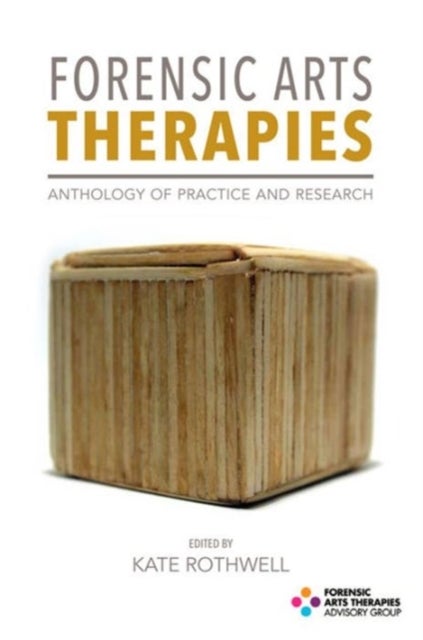 Forensic Arts Therapies - Anthology of Practice and Research
