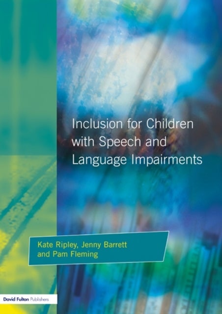 Inclusion For Children with Speech and Language Impairments - Accessing the Curriculum and Promoting Personal and Social Development