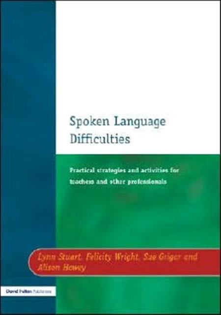 Spoken Language Difficulties - Practical Strategies and Activities for Teachers and Other Professionals