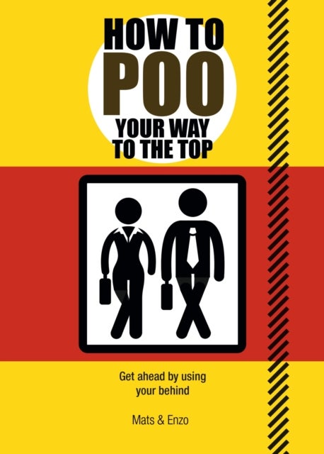 How to Poo Your Way to the Top - Get ahead by using your behind