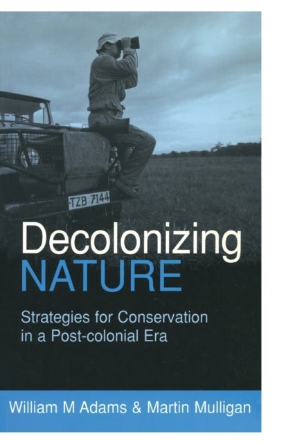 Decolonizing Nature - Strategies for Conservation in a Post-colonial Era