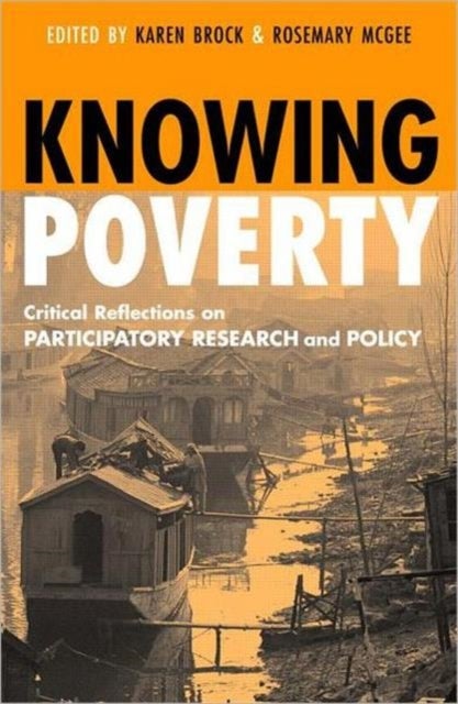Knowing Poverty - Critical Reflections on Participatory Research and Policy