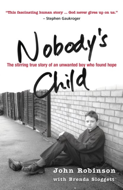 Nobody's Child - The Stirring True Story of an Unwanted Boy Who Found Hope