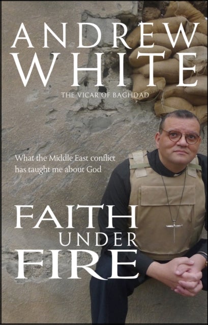 Faith Under Fire - What the Middle East conflict has taught me about God