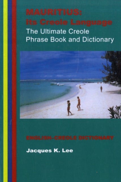 Mauritius - its Creole Language - the Ultimate Creole Phrase Book and Dictionary