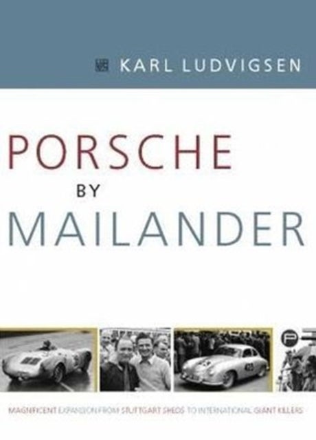 Porsche by Mailander - Magnificent Expansion from Stuttgart Sheds to International Giant Killers