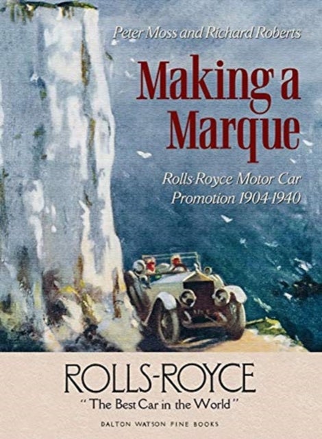 Making a Marque - Rolls-Royce Motor Car Promotion 1904-1940