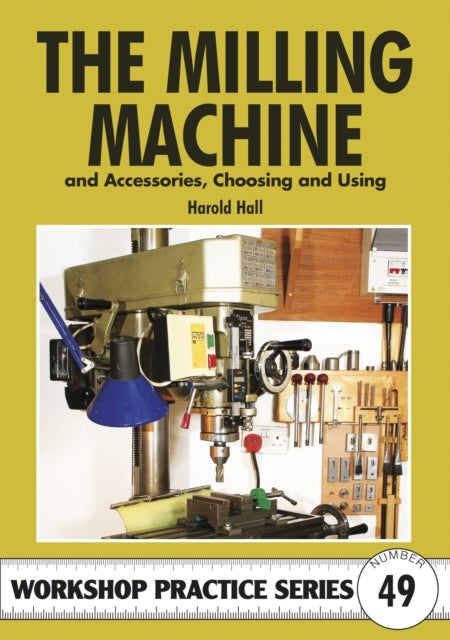 The Milling Machine - And Accessories, Choosing and Using