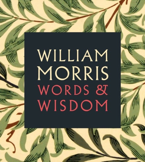 William Morris - Words & Wisdom