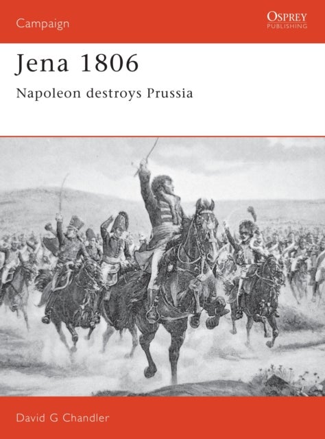 Jena 1806 - Napoleon destroys Prussia