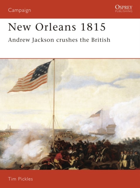 New Orleans 1815 - Andrew Jackson Crushes the British
