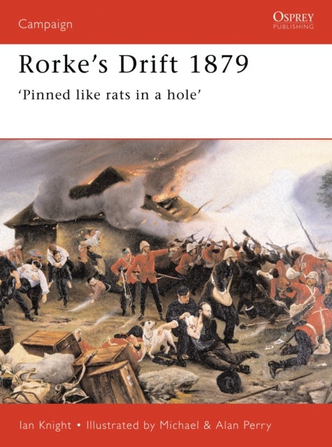 Rorke's Drift 1879 - 'Pinned like rats in a hole'