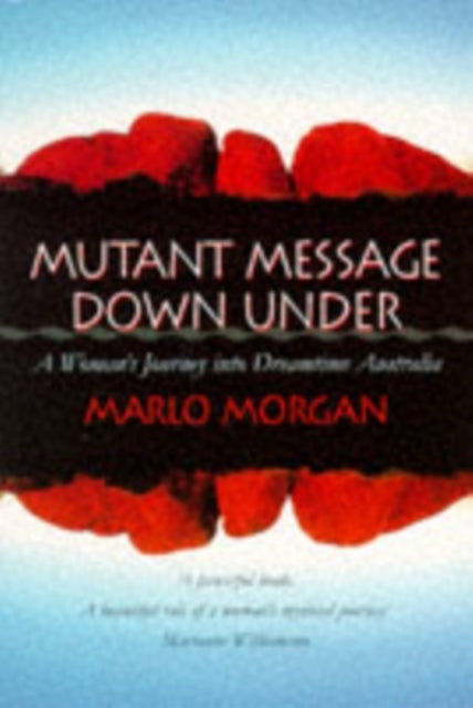 Mutant Message Down Under - A Woman’s Journey into Dreamtime Australia