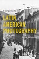 A Companion to Latin American Photography
