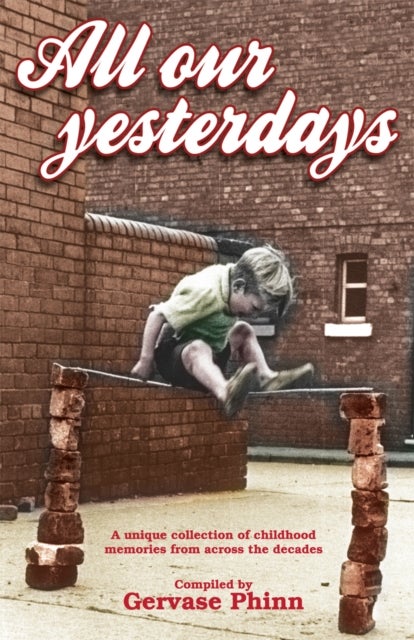 All Our Yesterdays - An Anthology of Childhood Memories