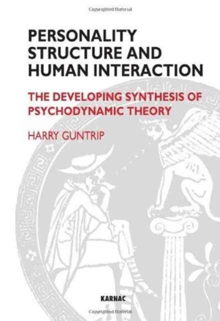 Personality Structure and Human Interaction - The Developing Synthesis of Psychodynamic Theory