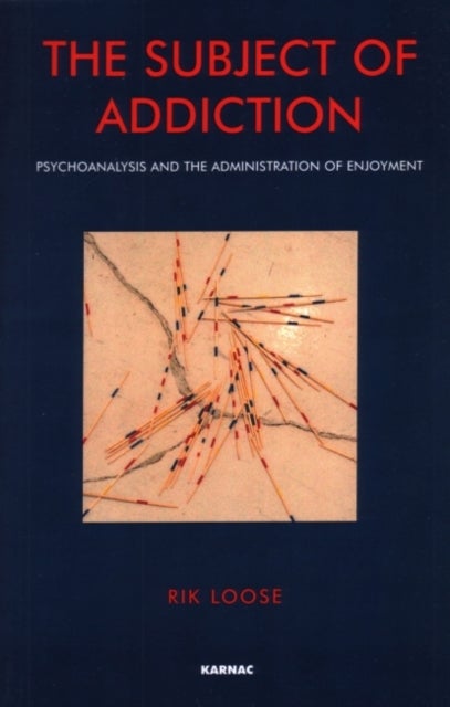 The Subject of Addiction - Psychoanalysis and The Administration of Enjoyment