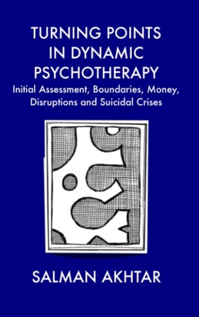 Turning Points in Dynamic Psychotherapy - Initial Assessment, Boundaries, Money, Disruptions and Suicidal Crises