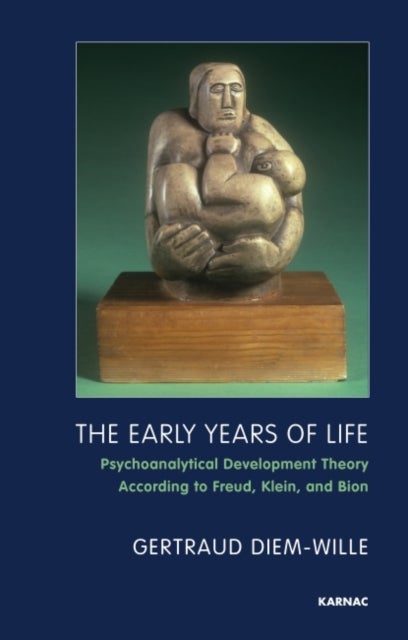 The Early Years of Life - Psychoanalytical Development Theory According to Freud, Klein, and Bion