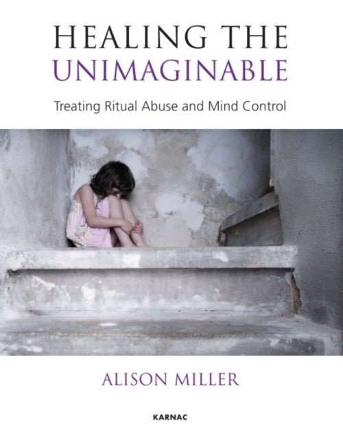 Healing the Unimaginable - Treating Ritual Abuse and Mind Control