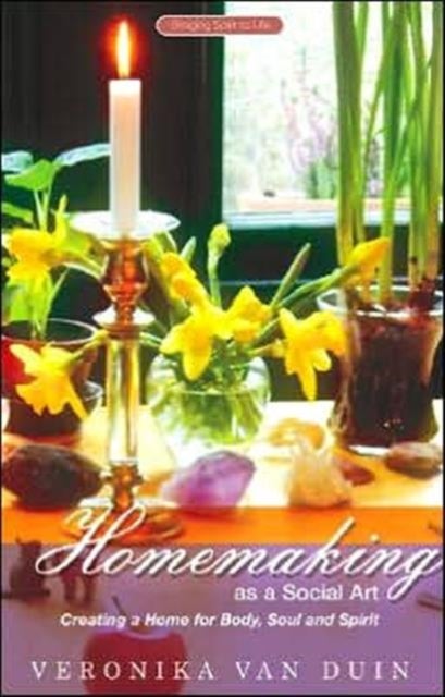 Homemaking as a Social Art - Creating a Home for Body, Soul and Spirit