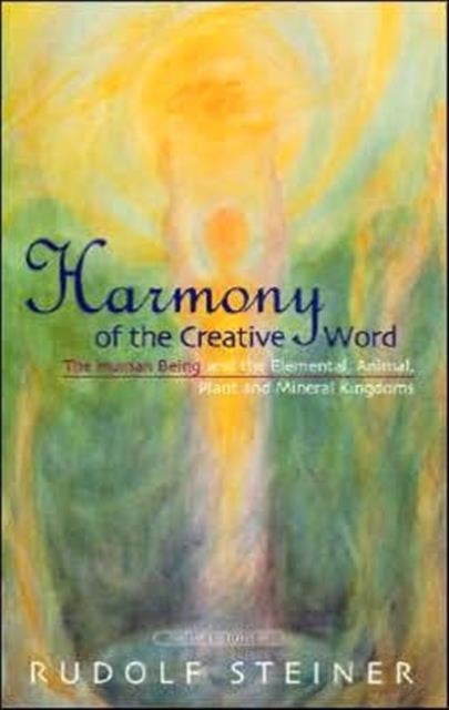 Harmony of the Creative Word - The Human Being and the Elemental, Animal, Plant and Mineral Kingdoms