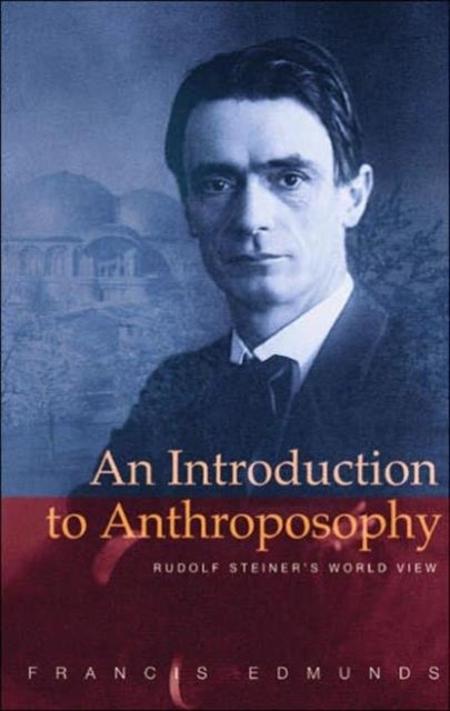 An Introduction to Anthroposophy - Rudolf Steiner's World View