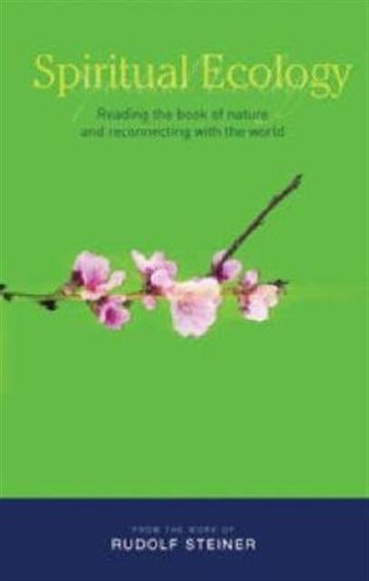 Spiritual Ecology - Reading the Book of Nature and Reconnecting with the World