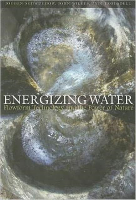 Energizing Water - Flowform Technology and the Power of Nature