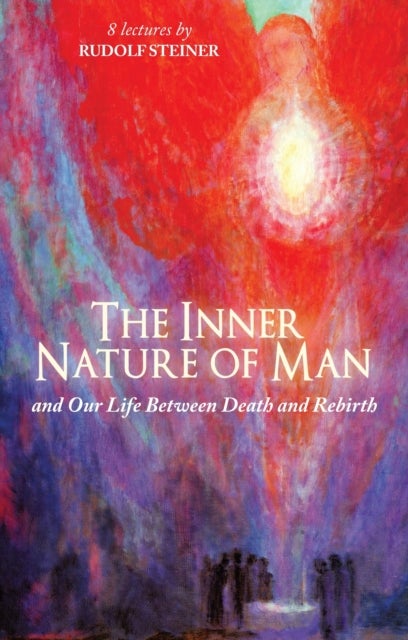The Inner Nature of Man - And Our Life Between Death and Rebirth