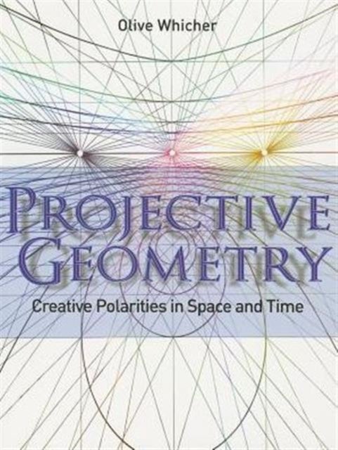 Projective Geometry - Creative Polarities in Space and Time