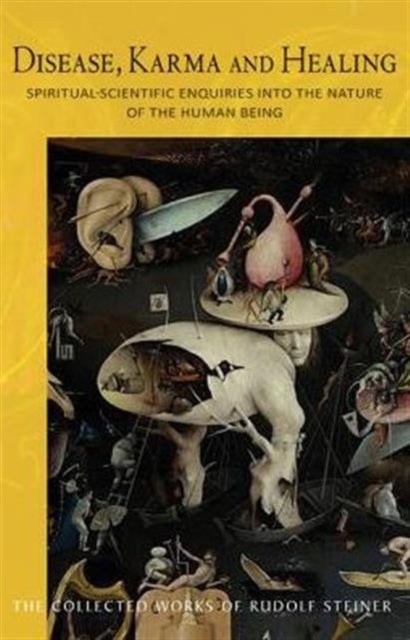 Disease, Karma and Healing - Spiritual-Scientific Enquiries into the Nature of the Human Being