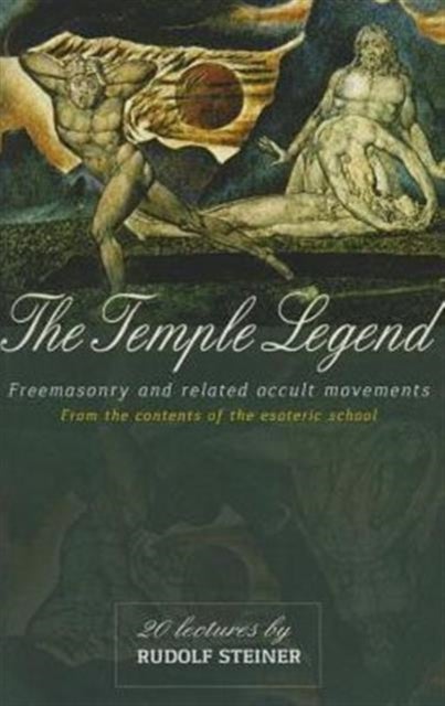 The Temple Legend - Freemasonry and Related Occult Movements from the Contents of the Esoteric School