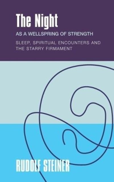 The The Night - as a Wellspring of Strength Sleep, Spiritual Encounters and the Starry Firmament