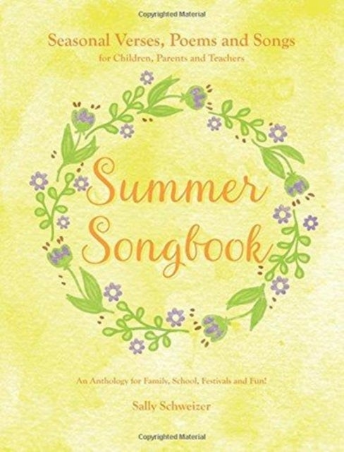 Summer Songbook - Seasonal Verses, Poems and Songs for Children, Parents and Teachers.  An Anthology for Family, School, Festivals and Fun!