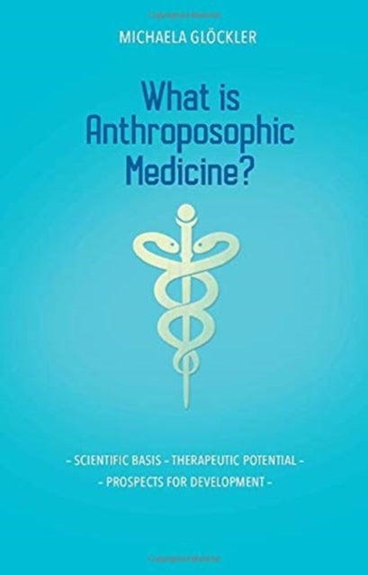What is Anthroposophic Medicine? - Scientific basis – Therapeutic potential – Prospects for development