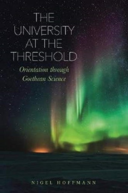 The University at the Threshold - Orientation through Goethean Science