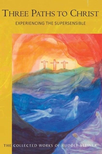 Three Paths to Christ - Experiencing the Supersensible