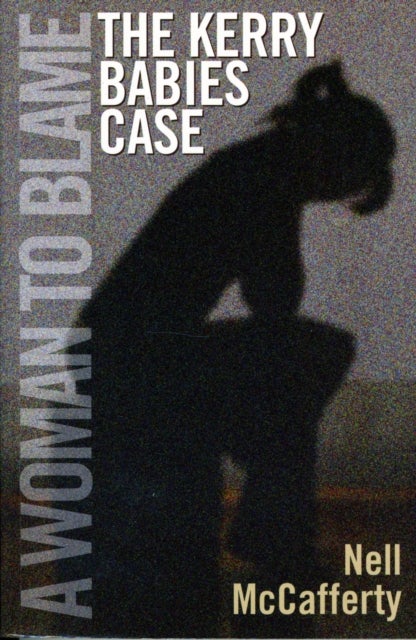 A Woman to Blame - The Kerry Babies Case