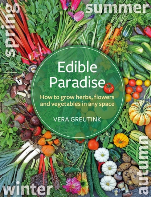 Edible Paradise - How to grow herbs, flowers, and vegetables in any space