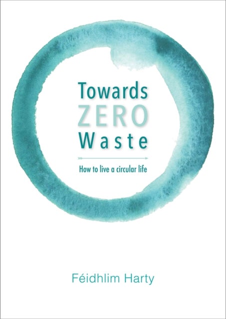 Towards Zero Waste - How to Live a Circular Life
