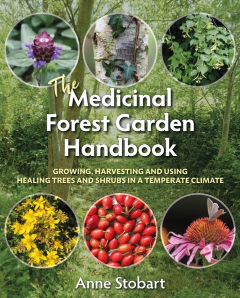 The Medicinal Forest Garden Handbook - Growing, harvesting and using healing trees and shrubs in a temperate climate