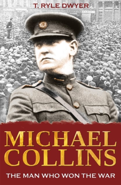 Michael Collins: The Man Who Won The War - The Man Who Won the War