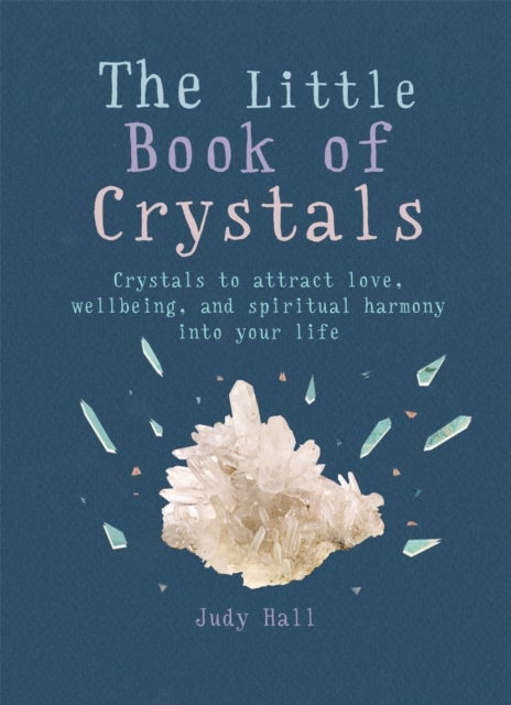 The Little Book of Crystals - Crystals to attract love, wellbeing and spiritual harmony into your life