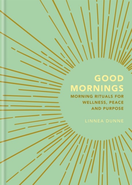 Good Mornings - Morning Rituals for Wellness, Peace and Purpose
