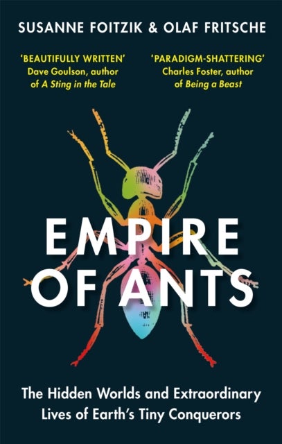 Empire of Ants - The hidden worlds and extraordinary lives of Earth's tiny conquerors