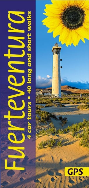 Fuerteventura Sunflower Guide - 45 long and short walks with detailed maps and GPS; 4 car tours with pull-out map