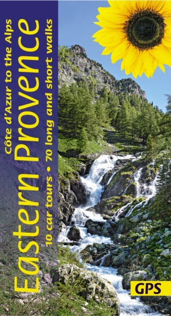 Eastern Provence Sunflower Walking Guide - Cote D’Azur to the Alps: 70 long and short walks with detailed maps and GPS; 10 car tours with pull-out map