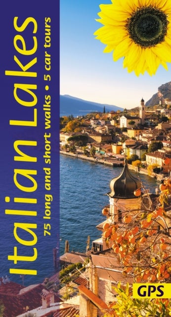 Italian Lakes Sunflower Walking Guide - Lake Garda, Lake Como, Lake Maggiore, Lake Orta - 75 long and short walks and 5 car tours