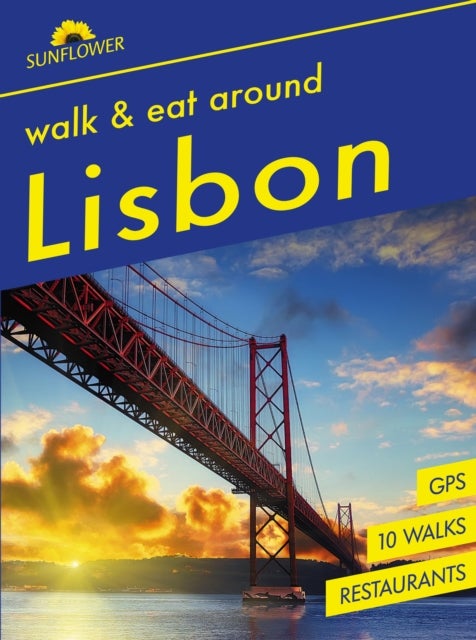 Lisbon Sunflower Walk and Eat Guide - Walks, Restaurants and Recipes , Covers Lisbon and surrounding area